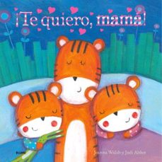 ¡te quiero, mama!-joanna walsh-judi abbot-9788410048539