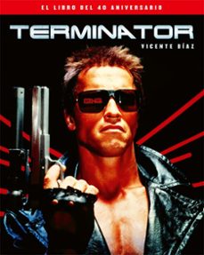terminator. el libro del 40 aniversario-vicente diaz-9788410247239