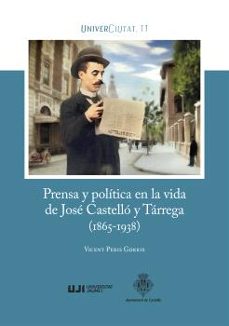 prensa y politica en la vida de jose castello y tarrega (1865-193 8)-vicent peris gorris-9788410349339