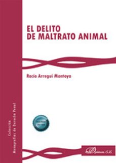 el delito de maltrato animal-rocio arregui montoya-9788410702639