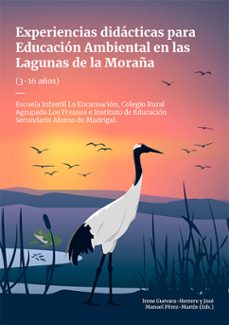 experiencias didacticas para educacion ambiental en las lagunas de la moraña (3-16 años). escuela infantil la encarnacion, colegio rural agrupado los fresnos e instituto de educacion secundaria alonso de madrigal (ebook)-irene guevara herrero-9788410706439