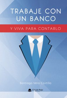 trabaje con un banco y viva para contarlo-santiago vera castillo-9788410732339