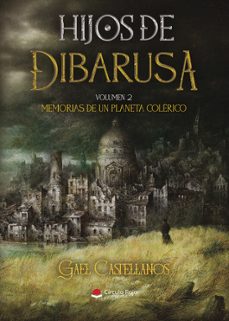hijos de dibarusa vol. 2. memorias de un planeta colerico-gael castellanos-9788410970939