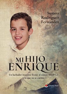 mi hijo enrique. un luchador inocente frente al cancer (d.i.p.g.) y lo que no se cuenta-susana rodriguez fernandez-9788410972339
