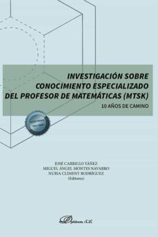 investigacion sobre conocimiento especializado del profesor de matematicas (mtsk) 10 años de camino-9788411223539