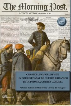 charles lewis gruneisen, un corresponsal de guerra britanico en la primera guerra carlista. (ebook)-alfonso bullón de mendoza y gómez de valugera-9788411228039