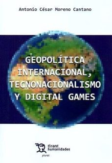 geopolitica internacional, tecnonacionalismo y digital games-antonio cesar moreno cantano-9788411837439