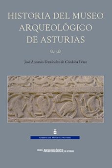 historia del museo arqueologico de asturias-jose antonio fernandez de cordoba-9788412485639