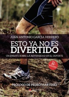 esto ya no es divertido. un ensayo sobre la adversidad en el deporte-juan antonio garcia herrero-9788413041339
