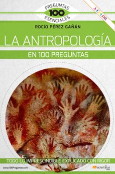 la antropologia en 100 preguntas-maria del rocio perez gañan-9788413050539