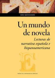 un mundo de novela. lecturas de narrativa española e hispanoamericana (ebook)-toni montesinos-9788413407739