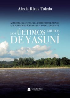 antropologia, ecologia y derechos humanos.los pueblos indigenas aislados del amazonas. los ultimos grupos de yasuni. (ebook)-alexis rivas toledo-9788413503639