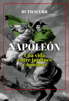 napoleon: una vida entre jardines y sombras-ruth scurr-9788413611839