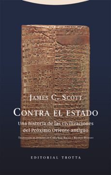 contra el estado: una historia de las civilizaciones del próximo oriente antiguo-james c. scott-9788413640839