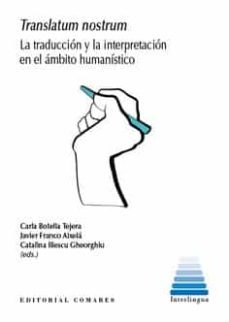 translatum nostrum. la traduccion y la interpretacion en el ambito humanistico-carla botella tejera-9788413690339