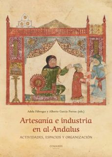 artesania e industria en al-andalus.actividades, espacios y organizacion-9788413695839