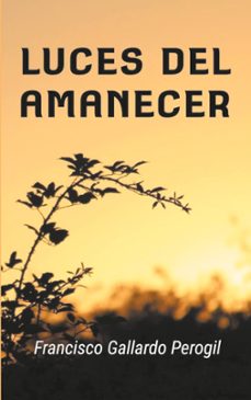 luces del amanecer-francisco gallardo perogil-9788413734439