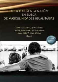de la teoria a la accion: en busca de masculinidades igualitarias-anastasia tellez infantes-floiran bierd-9788413773339