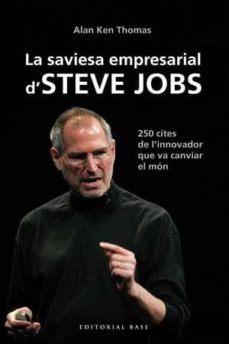 la saviesa empresarial d'steve jobs: 250 cites de l'innovador que va canviar el mon-thomas alan ken-9788415267539