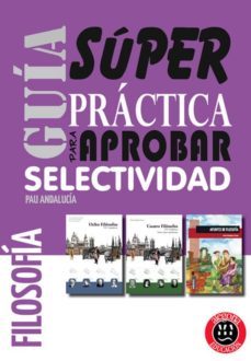 guia superpractica para aprobar selectividad filosofia pau andalu cia-9788415380139