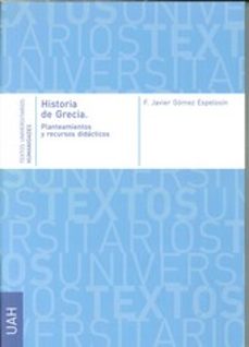 historia de grecia. planteamientos y recursos didacticos-francisco javier gomez espelosin-9788415595939