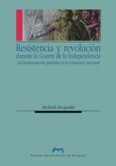resistencia y revolucion durante la guerra de la independencia. del levantamiento patriotico a la soberania nacional (ebook)-richard hocquellet-9788415770039