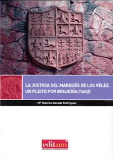 la justicia del marques de los velez. un pleito por brujeria (160 2)-maria dolores boluda rodriguez-9788416038039