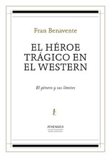 el heroe tragico en el western-fran benavente-9788416230839