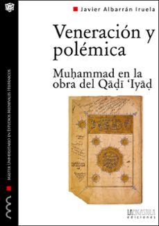 veneracion y polemica: muhammad en la obra del qadi `iyad-javier albarran iruela-9788416242139