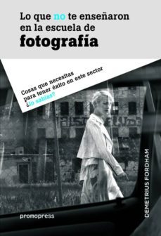 lo que no te enseñaron en la escuela de fotografia-demetrius fordham-9788416504039