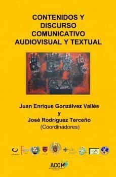 contenidos y discurso comunicativo audiovisual y textual-juan enrique; gonzalez valles-9788416549139
