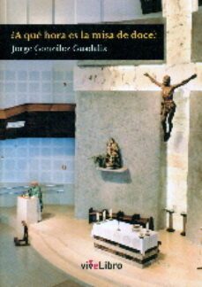 ¿a que hora es la misa de doce?-jorge gonzalez guadalix-9788416705139