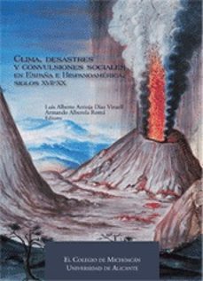 clima, desastres y convulsiones sociales en españa e hispanoamerica, siglos xvii-xx-9788416724239