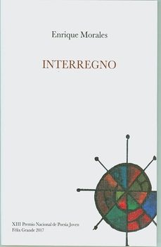 interregno (xiii premio nacional de poesía joven félix grande 2017)-enrique morales-9788416731039
