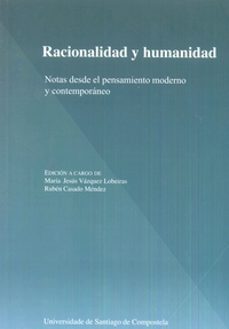 racionalidad y humanidad: notas desde el pensamiento moderno y contemporaneo-maria jesus vazquez lobeiras-9788416954339