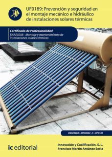 (i.b.d.) enae0208 prevencion y seguridad en el montaje mecanico nico e hidraulico de instalaciones solares termicas. montaje y mantenimiento de instalaciones solares termicas-s.l. innovacion y cualificacion-9788417086039