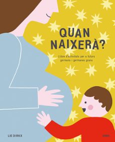 quan naixera?: libre d activitats per a futurs germans i germanes grans-lie dirkx-9788417165239