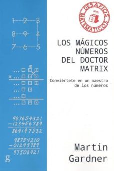 los magicos numeros del doctor matrix: conviertete en un maestro de los numeros-martin gardner-9788417835439