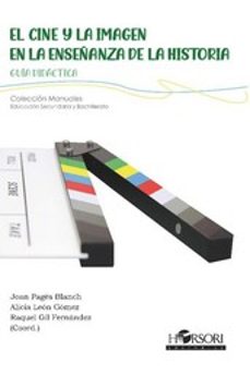 el cine y la imagen en la enseñanza de la historia: guia didactica-joan pages blanch-alicia leon-9788417994839