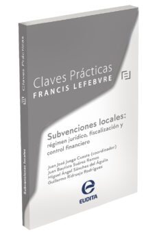 claves practicas subvenciones locales: regimen juridico, fiscalizacion y control financiero-9788418405839