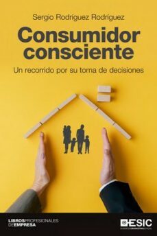 consumidor consciente: un recorrido por su toma de decisiones-sergio rodriguez rodriguez-9788418415739