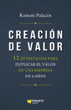 creacion de valor: 12 estrategias para duplicar el valor de una empresa en 4 años-ramon palacin-9788418464539