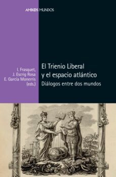 el trienio liberal y el espacio atlantico; dialogos entre dos mundos-9788418752339