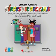 heroes del reciclaje. pilas, baterias, aparatos electricos y electronicos: aventuras con pili y electromat-carla luna-9788418823039