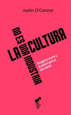 la cultura no es una industria-justin o'connor-9788419234339