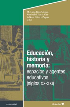 educacion, historia y memoria: espacios y agentes educativos (siglos xx-xxi) (ebook)-maría luisa rico gómez-ana isabel ponce gea-yuliana gómez zapata-9788419690739