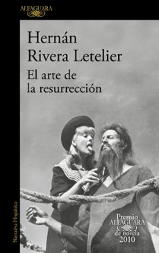 el arte de la resurrecion (premio alfaguara 2010)-hernan rivera letelier-9788420406039