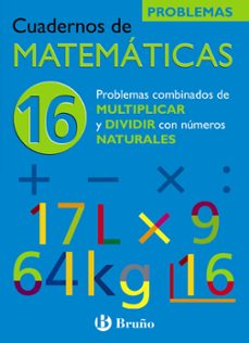 cuaderno de matematicas 16: problemas combinados de multiplicar y dividir por numeros naturales-9788421656839