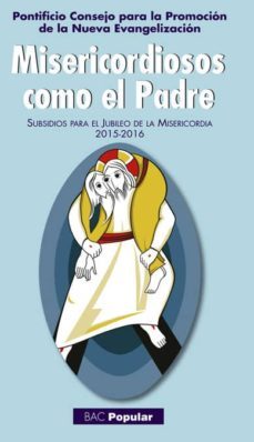 misericordiosos como el padre: subsidios para el jubileo de la misericordia 2015-2016-9788422018339