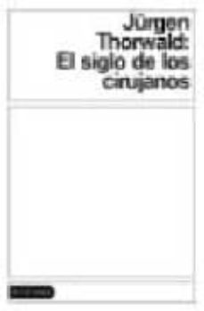 el siglo de los cirujanos-jurgen thorwald-9788423333639